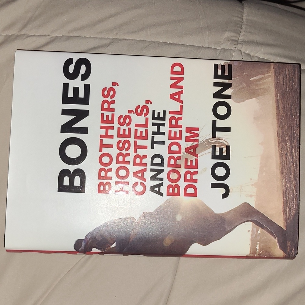 Bones.  Brothers, Horses, Cartels, and the Borderland Dream by Joe Tone